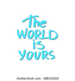 Conceptual handwritten phrase The world is yours. Hand drawn tee graphic. Typographic print poster. T shirt hand lettered calligraphic design. Vector illustration