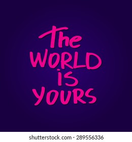 Conceptual handwritten phrase The world is yours. Hand drawn tee graphic. Typographic print poster. T shirt hand lettered calligraphic design. Vector illustration