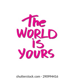 Conceptual handwritten phrase The world is yours. Hand drawn tee graphic. Typographic print poster. T shirt hand lettered calligraphic design. Vector illustration