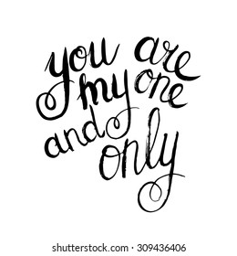 Conceptual handwritten phrase You are my one and only. Handdrawn lettering design. T shirt hand lettered calligraphic design. Vector illustration.