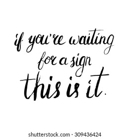 Conceptual handwritten phrase If you're waiting for a sign this is it. Handdrawn lettering design. T shirt hand lettered calligraphic design. Vector illustration.