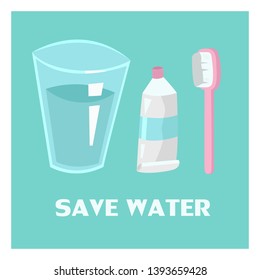 Conceptual illustration of saving clean water on our planet. One glass of water, toothpaste and toothbrush. Inscription save water.