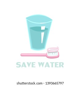 Conceptual illustration of saving clean water on our planet. One glass of water,  toothbrush with toothpaste. Inscription save water.