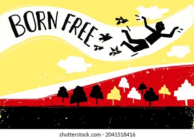 Conceptual illustration of someone flying with birds to freedom. Bold colors and caption: "BORN FREE"