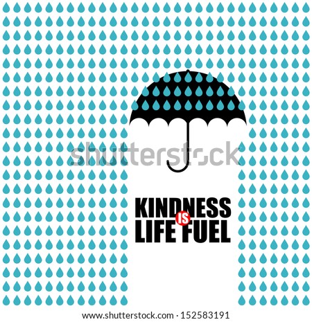 Conceptual image of an open black umbrella suspended midair giving shelter from a strong downpour of rain with the text - Kindness is Life Fuel - under the portion protected from the raindrops