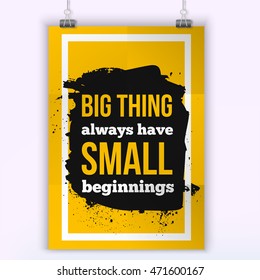 Conceptual phrase Big things always have small beginnings. Motivational typography posteron dark stain.