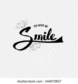 Conceptual Simple You Make Me Smile Texts in Black Color on Abstract Off White Background. Vector illustration.