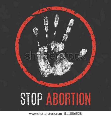 Conceptual vector illustration. Social problems of humanity. Stop abortion sign.