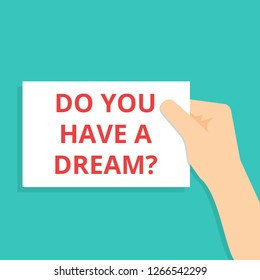 Conceptual writing showing Do You Have A Dream question. Vector illustration