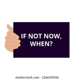 Conceptual writing showing If Not Now, When Question. Vector illustration