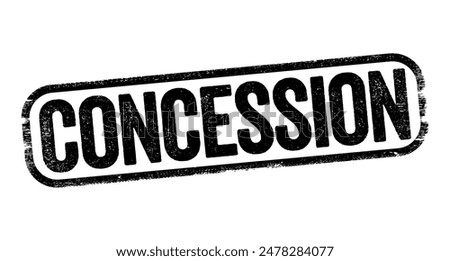 Concession - a thing that is granted, especially in response to demands, text stamp concept background