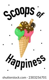 Cone ice-cream illustration with hand drawn lettering Scoops of happiness. Vector poster. 