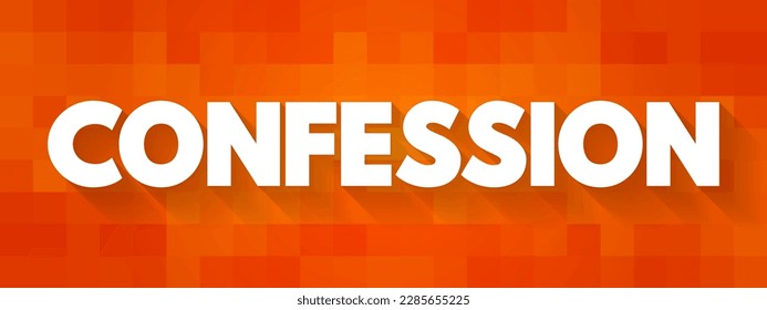 Confession - in many religions, is the acknowledgment of one's wrong thoughts and actions, text concept background