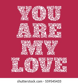 A confession YOU ARE MY LOVE, writing in letters formed from little hearts, for valentines day, wedding, other celebration, baby or child room, bedroom, sleeping room