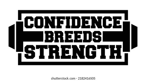 Confidence breeds strength. Motivational quote.