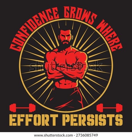 Confidence Grows Where Effort Persists – Bold Gym Motivation T-Shirt Typography Design
