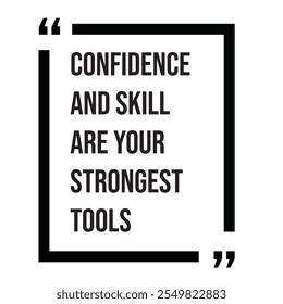 Confidence and skill are your strongest tools inspirational design quote, motivational quotes, typography illustration lettering quotes