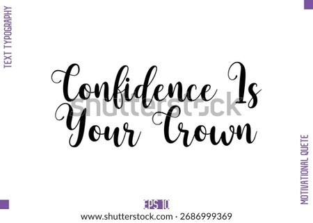 Confidence Is Your Crown  -Self Confidence and Self Belief Inspirational Quotes Cursive Typescript Text Lettering