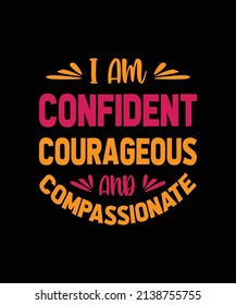 i am confident courageous and compassionate typography t-shirt design
