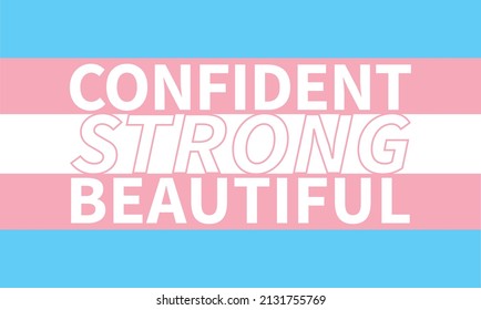 Confident, Strong, Beautiful on Trans Flag for Women's month celebrated on march