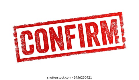 Confirm is a verb that means to establish the truth, accuracy, or validity of something, typically by providing evidence or verification, text concept stamp