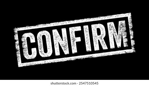 Confirm is a verb that means to establish the truth, accuracy, or validity of something, typically by providing evidence or verification, text concept stamp