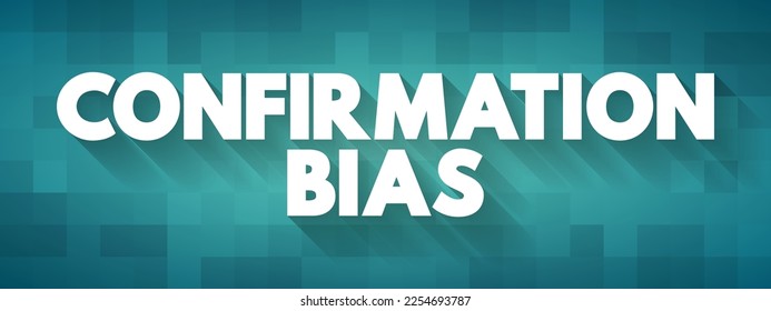 Confirmation Bias is the tendency to search for, favor, and recall information in a way that confirms or supports one's prior beliefs or values, text concept background