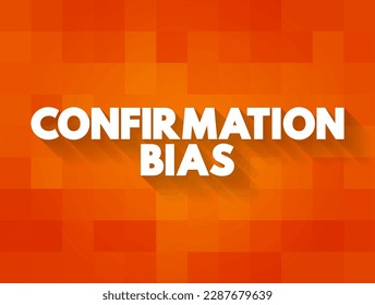 Confirmation Bias is the tendency to search for, favor, and recall information in a way that confirms or supports one's prior beliefs or values, text concept background