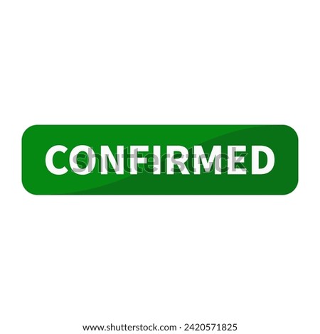 Confirmed Button Text In Green Rectangle Shape For Sign Information Announcement Business Marketing Social Media

