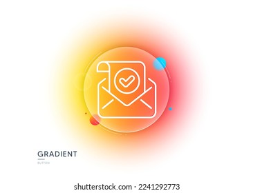 Confirmed mail line icon. Gradient blur button with glassmorphism. Approved email letter sign. Verified correspondence symbol. Transparent glass design. Confirmed mail line icon. Vector