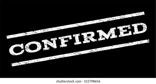 Confirmed watermark stamp. Text tag between parallel lines with grunge design style. Rubber seal stamp with dirty texture. Vector white color ink imprint on a black background.