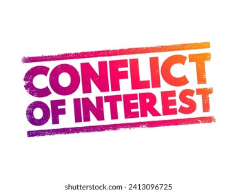 Conflict of interest - situation in which a person or organization is involved in multiple interests and serving one interest could involve working against another, text concept stamp