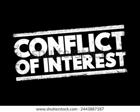 Conflict of interest - situation in which a person or organization is involved in multiple interests and serving one interest could involve working against another, text concept stamp