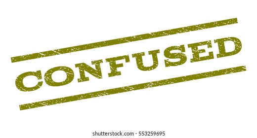Confused watermark stamp. Text caption between parallel lines with grunge design style. Rubber seal stamp with dust texture. Vector olive color ink imprint on a white background.