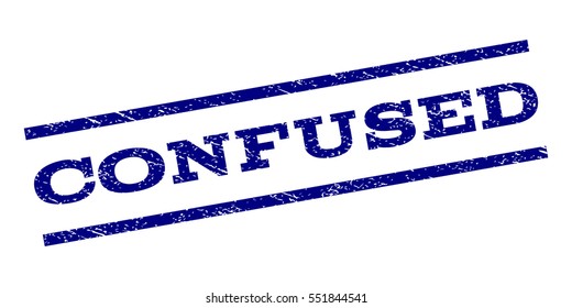 Confused watermark stamp. Text tag between parallel lines with grunge design style. Rubber seal stamp with dust texture. Vector navy blue color ink imprint on a white background.