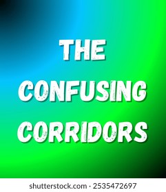 the confusing corridors inspirational and motivational quotes, typography, fashion, art, designs: for prints, posters, cards, t shirt, coffee mug hoodies etc.