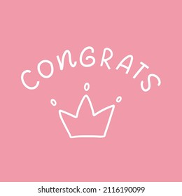 Congrats card design with lettering text and hand drawn crown on the pink background. Vector illustration for girls print, greeting card, poster.