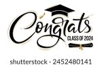 Congrats Class of 2024 greeting sign with academic cap and diploma. Congrats Graduated. Congratulating banner. Handwritten brush lettering. Isolated vector text for graduation design, card, poster