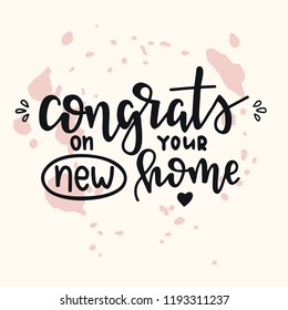 Congrats On Your New Home Hand Drawn Typography Poster. Conceptual Handwritten Phrase Home And Family T Shirt Hand Lettered Calligraphic Design. Inspirational Vector