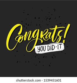 Congrats you did it - vector lettering illustration. Hand drawn phrase. Handwritten modern brush calligraphy for invitation and greeting card, t-shirt, prints and posters