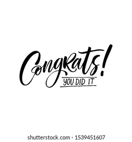 Congrats you did it - vector lettering illustration. Hand drawn phrase. Handwritten modern brush calligraphy for invitation and greeting card, t-shirt, prints and posters