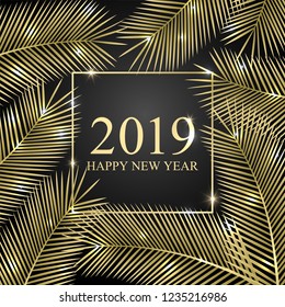 Congratulation 2019 Happy New Year. Gold tropical card for your design. Holiday background. Vector Illustration.