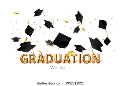 Congratulation graduates. Graduation word illustration made in gold letters on which graduation caps fly up. We did it. Vector.