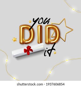 Congratulation graduates. Vector lettering illustration You Did It in gold letters with a diploma lying next to it. Lettering for greeting, invitation card, banner, congratulation event, party