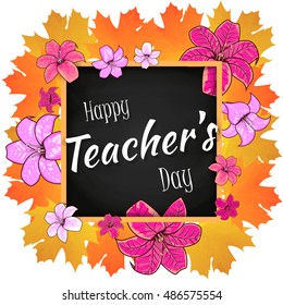 Congratulation Happy Teachers Day - with leaves , frame and flowers lily. Vector illustration