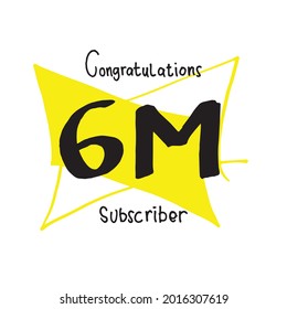 congratulations 6M subscriber-hand drawn lettering on white background. follower social media. flat design. doodle art for logo, label, poster, banner, greeting card, cover, game, video. gold button