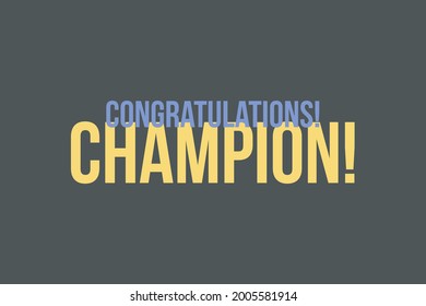 Congratulations Champion - typography text on isolated dark background.  
