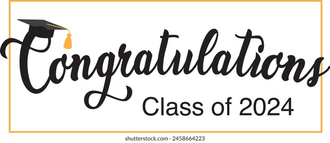 Congratulations Class of 2024 greeting sign. Congrats Graduated. Academic cap and diploma. Congratulating banner. Handwritten brush lettering. Isolated vector text for graduation design, greeting card