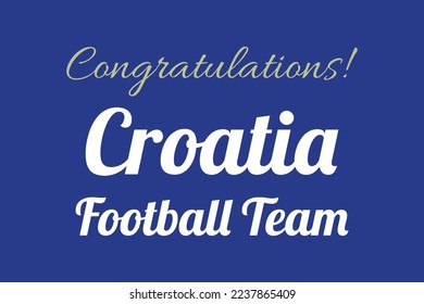 Congratulations Croatia football team Typography. The winning team in the tournament's match. International match qualify team. Qualification country. White text on blue background.