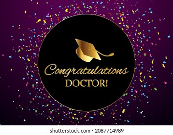 Congratulations Doctor. Wishing for completing Phd in Colorful Confetti Background Vector